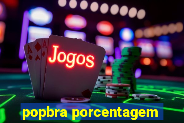 popbra porcentagem